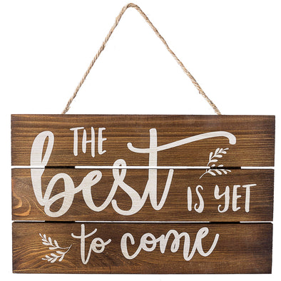 Rustic The Best Is Yet To Come Farmhouse Wood Sign